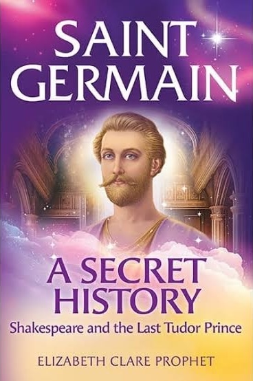 Book - Saint Germain—A Secret History—Shakespeare II Book cover of 'Saint Germain: A Secret History: Shakespeare and the Last Tudor Prince' by Elizabeth Clare Prophet, featuring a portrait of Saint Germain against a celestial background.
